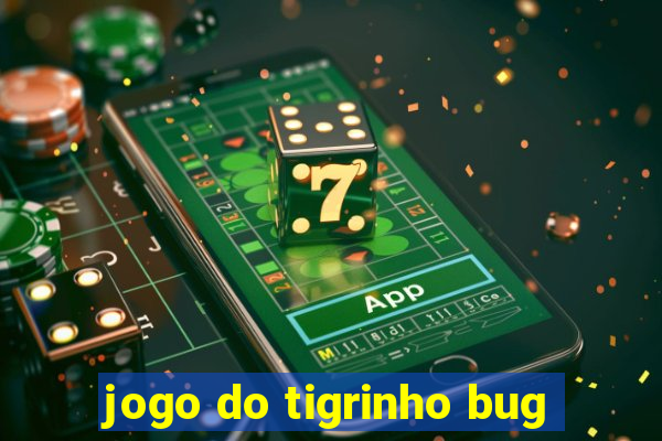 jogo do tigrinho bug